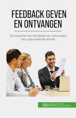 Feedback geven en ontvangen - De essentie van het geven en ontvangen van opbouwende kritiek