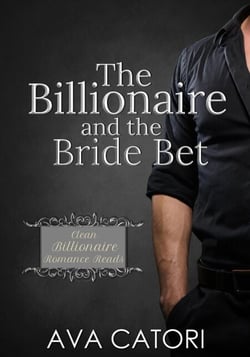 The Billionaire and the Bride Bet - Clean Billionaire Romance Reads, #3