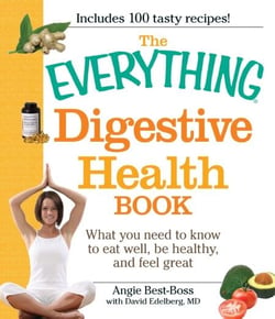 The Everything Digestive Health Book - What you need to know to eat well, be healthy, and feel great