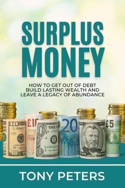 Surplus Money - How To Get Out Of Debt, Build Lasting Wealth And Leave A Legacy Of Abundance