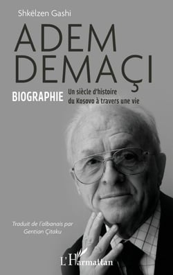 Adem Demaçi - Biographie Un siècle d’histoire du Kosovo à travers une vie