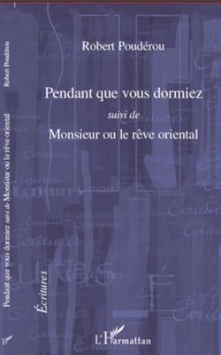 Pendant que vous dormiez - Suivi de Monsieur ou le rêve oriental