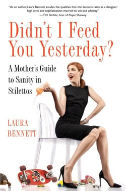 Didn't I Feed You Yesterday? - A Mother's Guide to Sanity in Stilettos