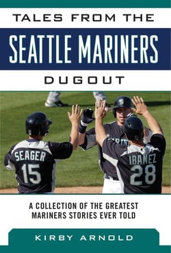 Tales from the Seattle Mariners Dugout - A Collection of the Greatest Mariners Stories Ever Told