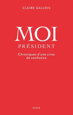 Moi Président - Chroniques d'une crise de confiance