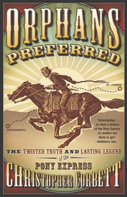 Orphans Preferred - The Twisted Truth and Lasting Legend of the Pony Express