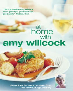 At Home With Amy Willcock - 150 recipes for every occasion from the queen of Aga cookery