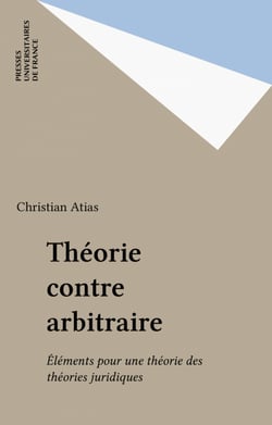 Théorie contre arbitraire - Éléments pour une théorie des théories juridiques