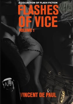 Flashes of Vice: Vol I - A Collection of Flash Fiction Stories