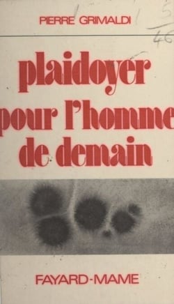 Plaidoyer pour l'homme de demain - Réflexions sur la biologie et la psycho-sociologie humaine