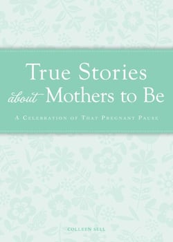 True Stories about Mothers to Be - A celebration of that pregnant pause