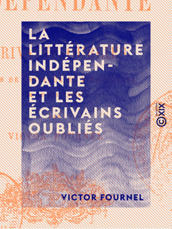 La Littérature indépendante et les écrivains oubliés - Essais de critique et d'érudition sur le XVIIe siècle