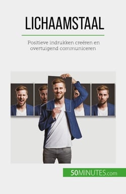 Lichaamstaal - Positieve indrukken creëren en overtuigend communiceren