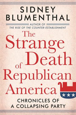 The Strange Death of Republican America - Chronicles of a Collapsing Party