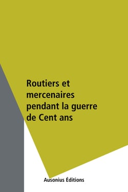 Routiers et mercenaires pendant la guerre de Cent ans - Hommage à Jonathan Sumption