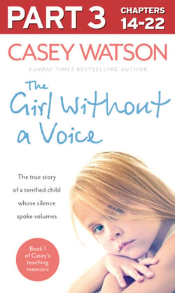The Girl Without a Voice: Part 3 of 3 - The true story of a terrified child whose silence spoke volumes