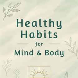 Healthy Habits for Mind and Body