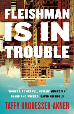 Fleishman Is in Trouble - Now a major TV series starring Claire Danes &amp; Jesse Eisenberg