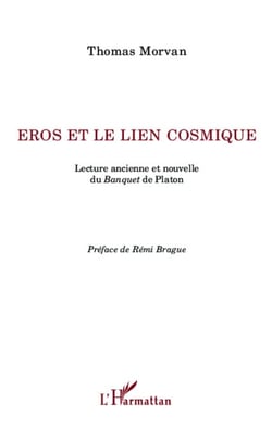 Eros et le lien cosmique - Lecture ancienne et nouvelle du Banquet de Platon