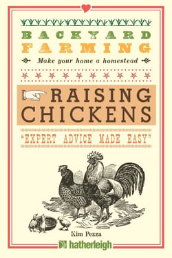 Backyard Farming: Raising Chickens - From Building Coops to Collecting Eggs and More
