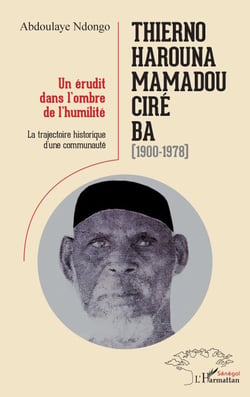 Thierno Harouna Mamadou Ciré Ba (1900-1978) - Un érudit dans l'ombre de l'humilité La trajectoire historique d'une communauté - La trajectoire historique d'une communauté