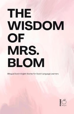 The Wisdom of Mrs. Blom:  Bilingual Dutch-English Stories for Dutch Language Learners