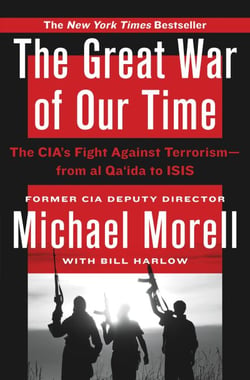 The Great War of Our Time - The CIA's Fight Against Terrorism--From al Qa'ida to ISIS