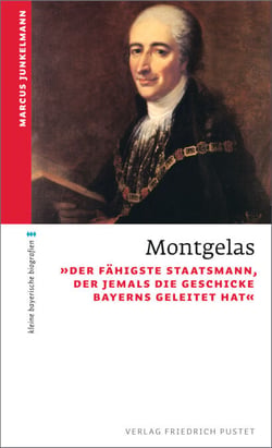 Montgelas - "Der fähigste Staatsmann, der jemals die Geschicke Bayerns geleitet hat"