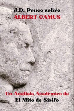 J.D. Ponce sobre Albert Camus: Un Análisis Académico de El Mito de Sísifo - Grandes Mentes del Pensamiento Universal (Analizadas), #8