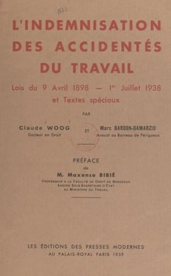 L'indemnisation des accidentés du travail - Lois du 9 avril 1898, 1er juillet 1938 et textes spéciaux