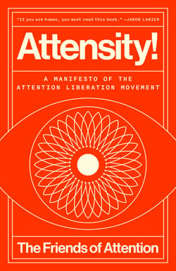 Attensity! - A Manifesto of the Attention Liberation Movement