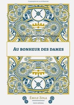 Au Bonheur des Dames - Le onzième roman de la série des Rougon-Macquart.