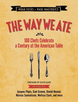 The Way We Ate - 100 Chefs Celebrate a Century at the American Table