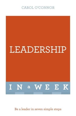 Leadership In A Week - Be A Leader In Seven Simple Steps