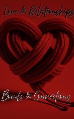 Love &amp; Relationships: Bonds &amp; Connections