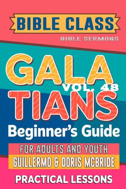 Bible Class for Adults and Youth: Beginner's Guide — Galatians - BIBLE CLASS FROM SCRATCH, #48