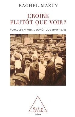 Croire plutôt que voir ? - Voyages en Russie soviétique (1919-1939)