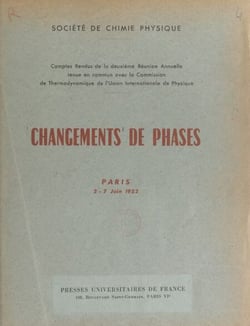 Changements de phases - Comptes rendus de la 2e réunion annuelle tenue en commun avec la Commission de thermodynamique de l'Union internationale de physique, Paris, 2-7 juin 1952.