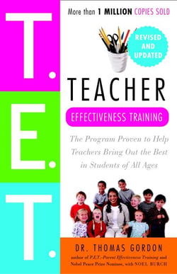 Teacher Effectiveness Training - The Program Proven to Help Teachers Bring Out the Best in Students of All Ages