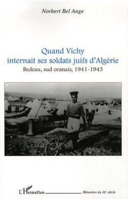 Quand Vichy internait ses soldats juifs d'Algérie - Bedeau, sud oranais, 1941-1943