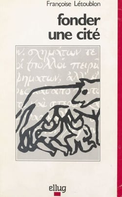 Fonder une cité - Ce que disent les langues anciennes et les textes grecs ou latins sur la fondation des cités