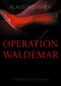Operation Waldemar - Ein Spionage-Dokumentarroman