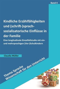 Kindliche Erzählfähigkeiten und (schrift-)sprachsozialisatorische Einflüsse in der Familie - Eine longitudinale Einzelfallstudie mit ein- und mehrsprachigen (Vor-)Schulkindern