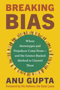 Breaking Bias - Where Stereotypes and Prejudices Come From – and the Science-Backed Method to Unravel Them