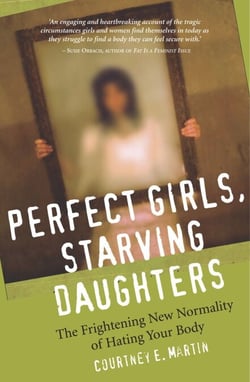 Perfect Girls, Starving Daughters - The Frightening New Normality of Hating Your Body