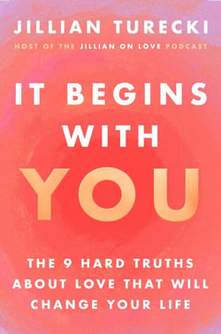 It Begins with You - The 9 Hard Truths About Love That Will Change Your ...