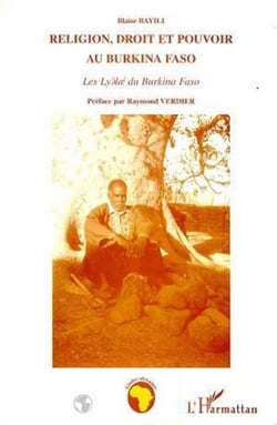 Religion, Droit et Pouvoir au Burkina Faso - Les Lyàloé du Burkina Faso
