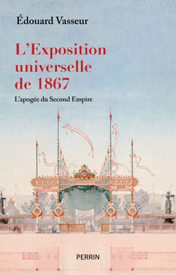L'exposition universelle de 1867 - L'apogée du Second Empire