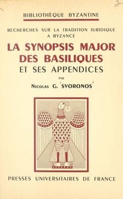 Recherches sur la tradition juridique à Byzance - La Synopsis major des basiliques et ses appendices