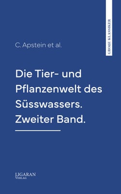 Die Tier- und Pflanzenwelt des Süsswassers. Zweiter Band.